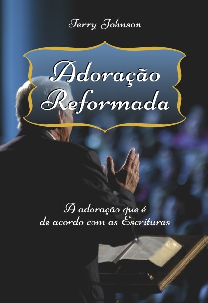 Capa de Adoração Reformada: A adoração que é de acordo com as Escrituras