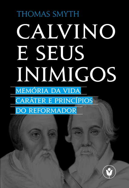 Capa de Calvino e seus inimigos: Memória da vida, caráter e princípios do Reformador