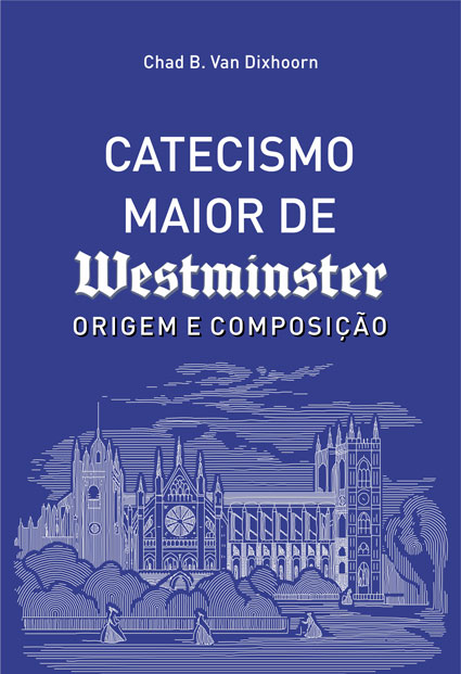Capa de Catecismo Maior de Westminster: Origem e Composição