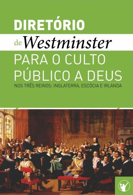 Capa de Diretório de Culto de Westminster: Um Diretório para o Culto Público a Deus nos Três Reinos: Inglaterra, Escócia e Irlanda
