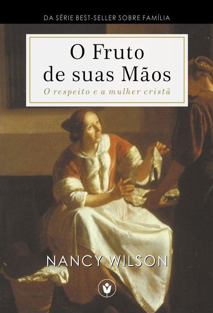 Capa de O Fruto de Suas Mãos: O respeito e a mulher cristã