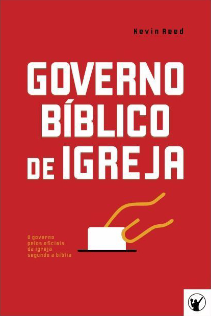 Capa de Governo Bíblico de Igreja: O governo pelos oficiais da igreja segundo a bíblia