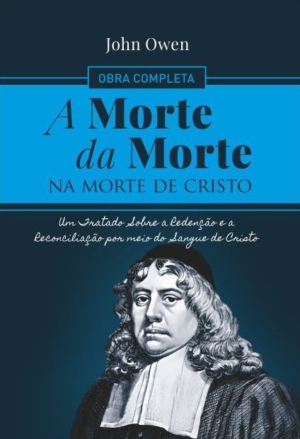 Capa de A Morte da Morte na Morte de Cristo (obra completa): Um Tratado Sobre a Redenção e a Reconciliação por meio do Sangue de Cristo