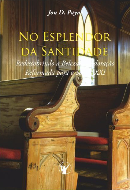 Capa de No Esplendor da Santidade: Redescobrindo a Beleza da Adoração Reformada para o Século XXI