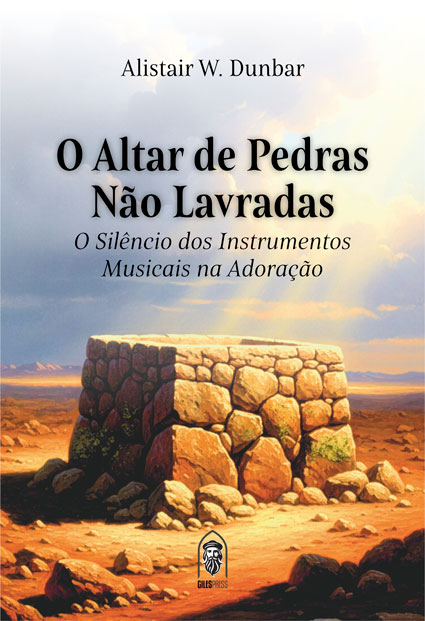 Capa de O Altar de Pedras Não Lavradas: O Silêncio dos Instrumentos Musicais na Adoração