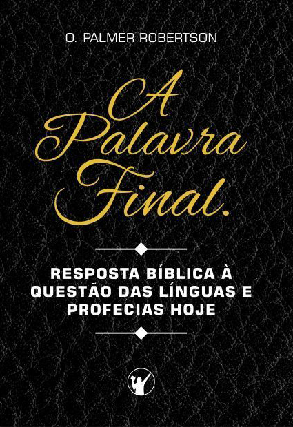 Capa de A Palavra Final: Resposta bíblica à questão das línguas e profecias hoje