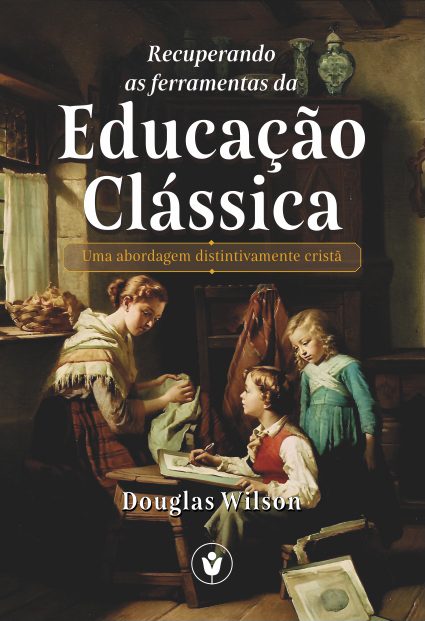 Capa de Recuperando as Ferramentas da Educação Clássica: Uma abordagem distintivamente cristã