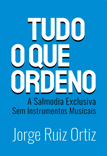 Capa de Tudo o que ordeno: a Salmodia Exclusiva sem Instrumentos Musicais