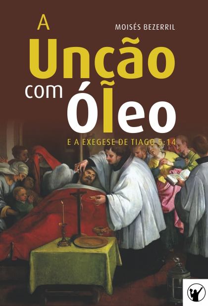 Capa de A Unção com Óleo e a Exegese de Tiago 5:14
